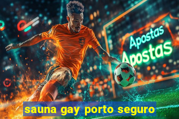 sauna gay porto seguro